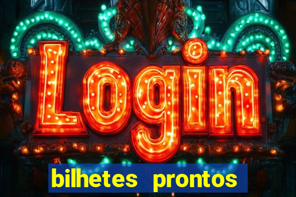 bilhetes prontos para hoje